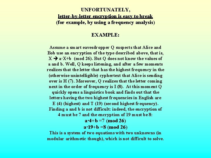 UNFORTUNATELY, letter-by-letter encryption is easy to break (for example, by using a frequency analysis)