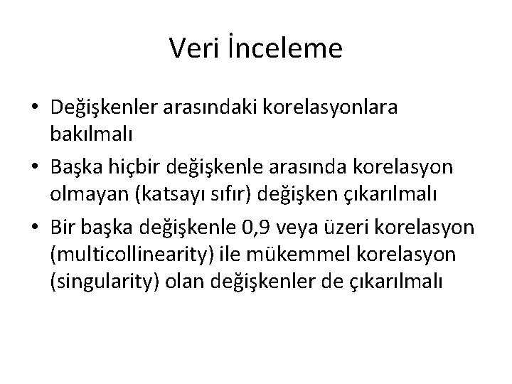 Veri İnceleme • Değişkenler arasındaki korelasyonlara bakılmalı • Başka hiçbir değişkenle arasında korelasyon olmayan