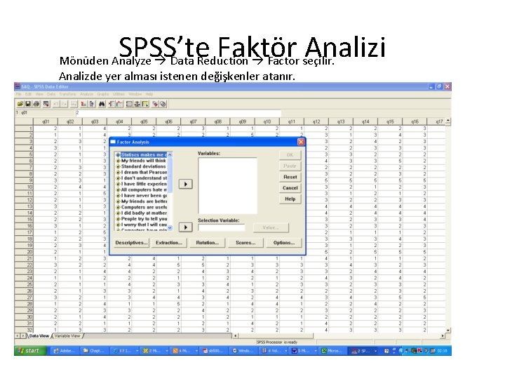 SPSS’te Faktör Analizi Mönüden Analyze Data Reduction Factor seçilir. Analizde yer alması istenen değişkenler