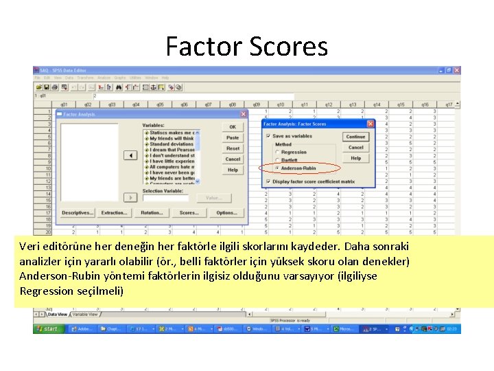 Factor Scores Veri editörüne her deneğin her faktörle ilgili skorlarını kaydeder. Daha sonraki analizler