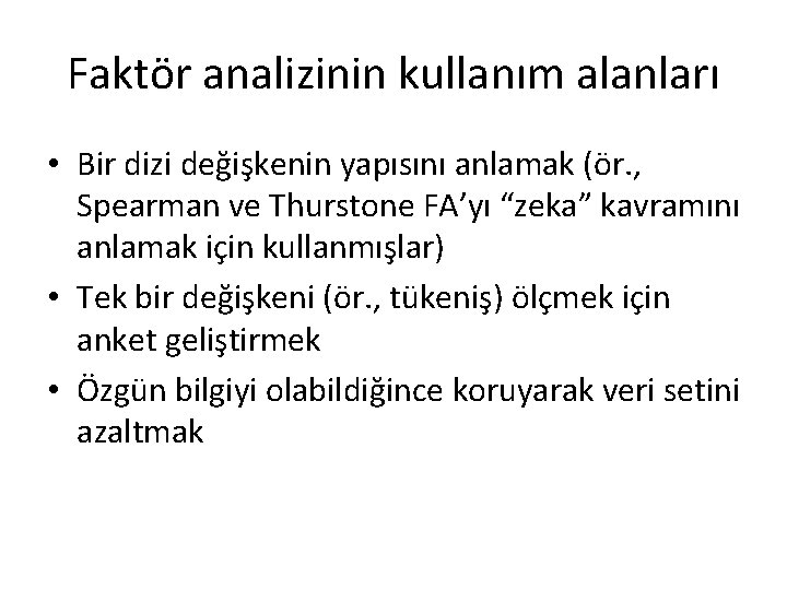 Faktör analizinin kullanım alanları • Bir dizi değişkenin yapısını anlamak (ör. , Spearman ve