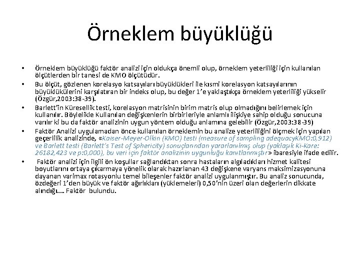 Örneklem büyüklüğü • • • Örneklem büyüklüğü faktör analizi için oldukça önemli olup, örneklem