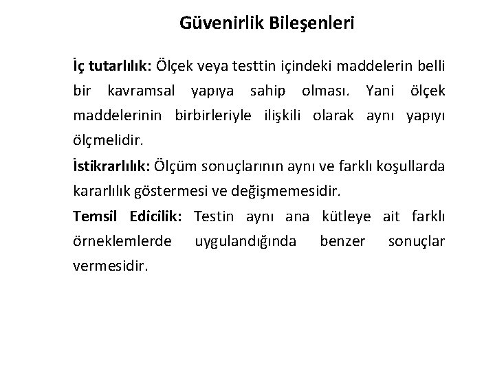 Güvenirlik Bileşenleri İç tutarlılık: Ölçek veya testtin içindeki maddelerin belli bir kavramsal yapıya sahip