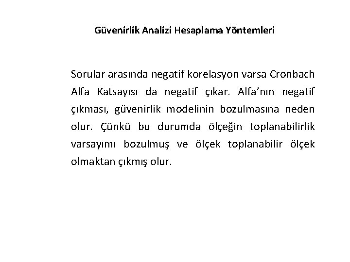 Güvenirlik Analizi Hesaplama Yöntemleri Sorular arasında negatif korelasyon varsa Cronbach Alfa Katsayısı da negatif