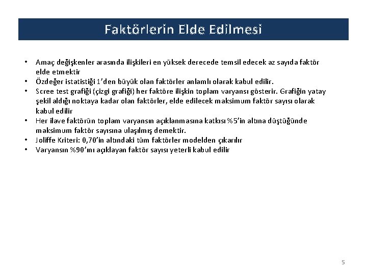 Faktörlerin Elde Edilmesi • • • Amaç değişkenler arasında ilişkileri en yüksek derecede temsil