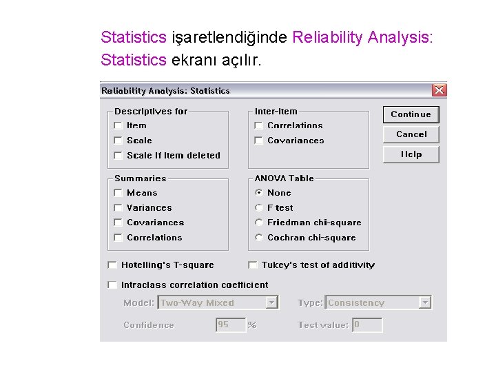 Statistics işaretlendiğinde Reliability Analysis: Statistics ekranı açılır. 