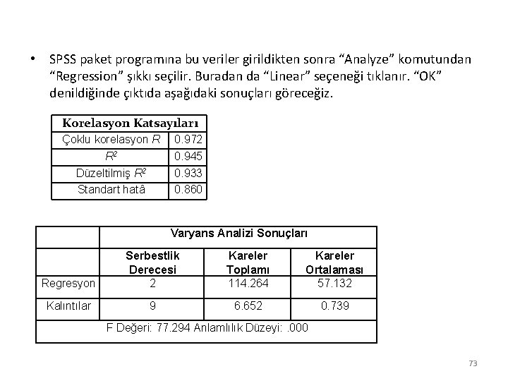  • SPSS paket programına bu veriler girildikten sonra “Analyze” komutundan “Regression” şıkkı seçilir.