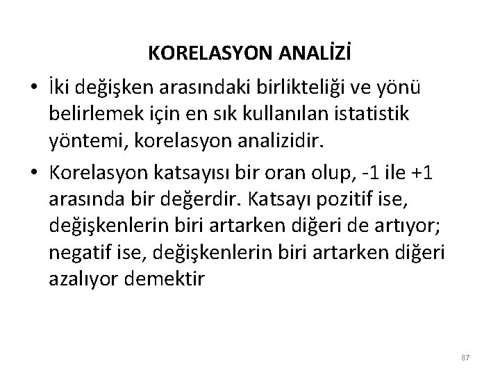 KORELASYON ANALİZİ • İki değişken arasındaki birlikteliği ve yönü belirlemek için en sık kullanılan