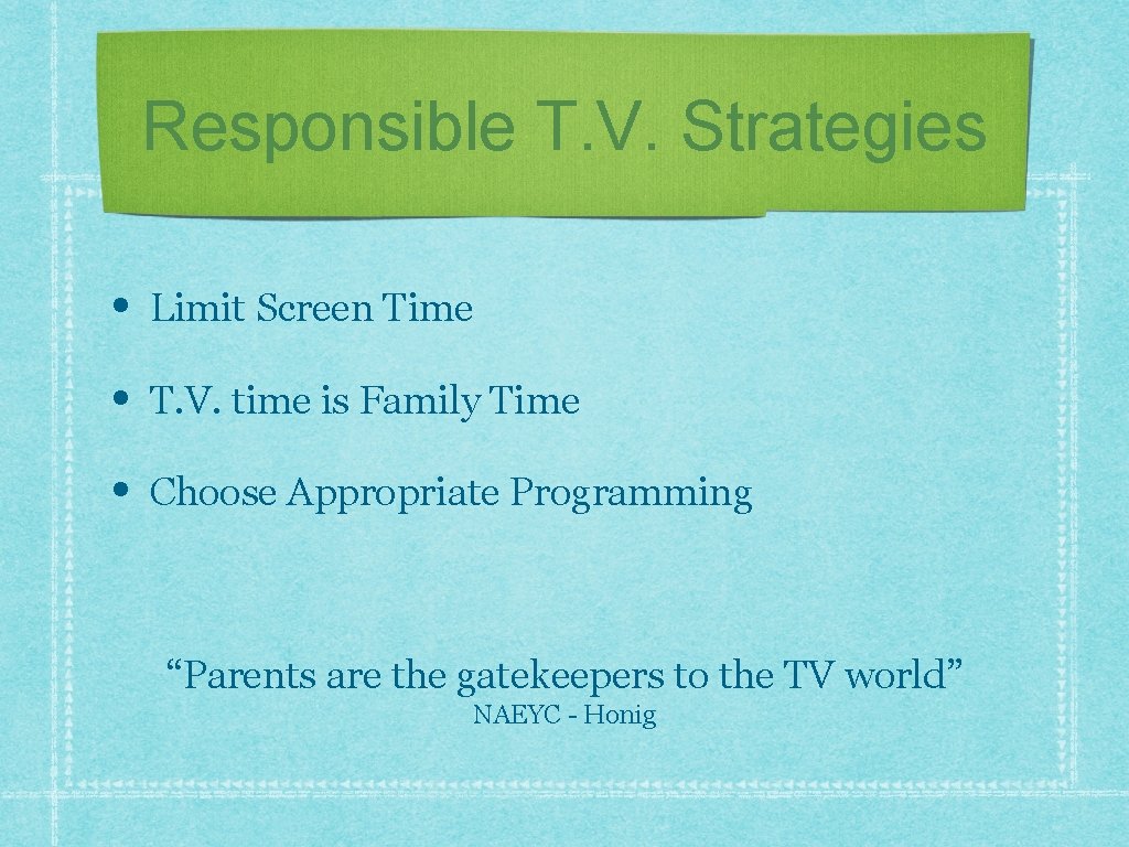 Responsible T. V. Strategies • Limit Screen Time • T. V. time is Family