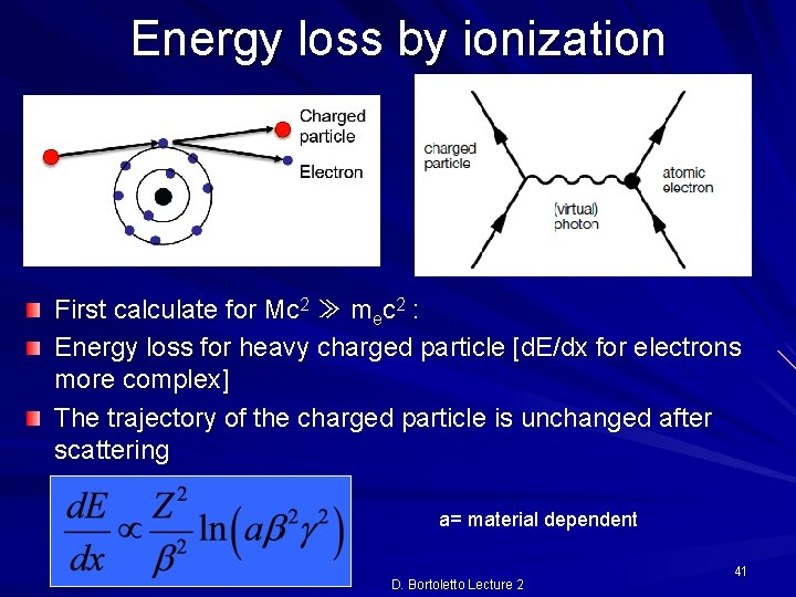 Energy loss by ionization First calculate for Mc 2 ≫ mec 2 : Energy