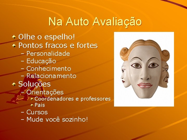 Na Auto Avaliação Olhe o espelho! Pontos fracos e fortes – Personalidade – Educação