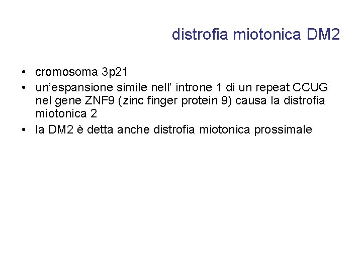 distrofia miotonica DM 2 • cromosoma 3 p 21 • un’espansione simile nell’ introne distrofia miotonica DM 2 • cromosoma 3 p 21 • un’espansione simile nell’ introne