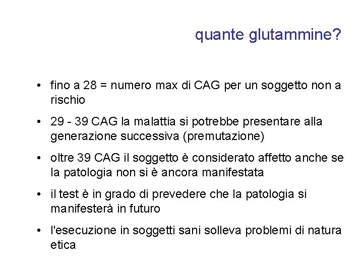 quante glutammine? • fino a 28 = numero max di CAG per un soggetto quante glutammine? • fino a 28 = numero max di CAG per un soggetto