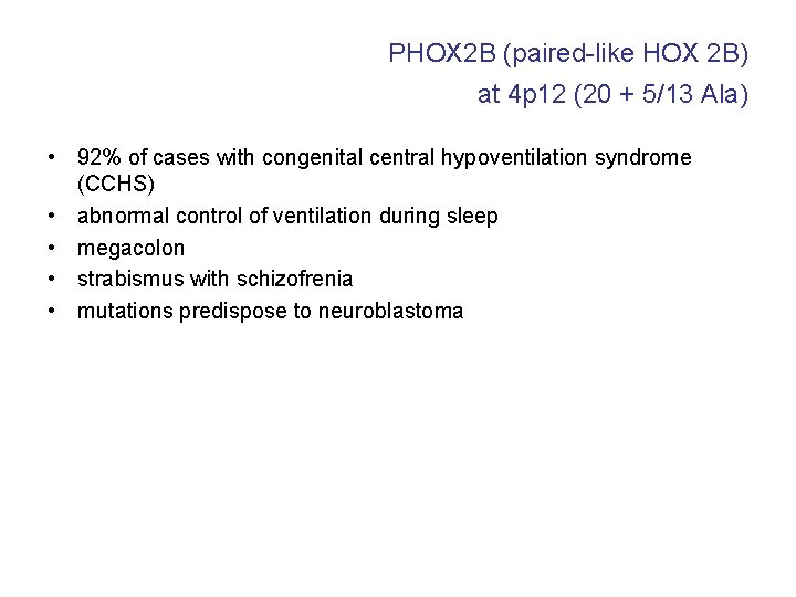 PHOX 2 B (paired-like HOX 2 B) at 4 p 12 (20 + 5/13 PHOX 2 B (paired-like HOX 2 B) at 4 p 12 (20 + 5/13
