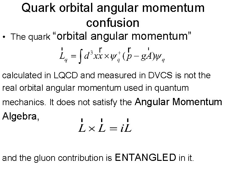 Quark orbital angular momentum confusion • The quark “orbital angular momentum” calculated in LQCD Quark orbital angular momentum confusion • The quark “orbital angular momentum” calculated in LQCD