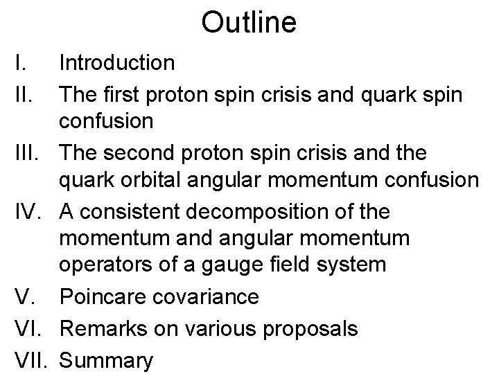 Outline I. III. IV. V. VII. Introduction The first proton spin crisis and quark Outline I. III. IV. V. VII. Introduction The first proton spin crisis and quark