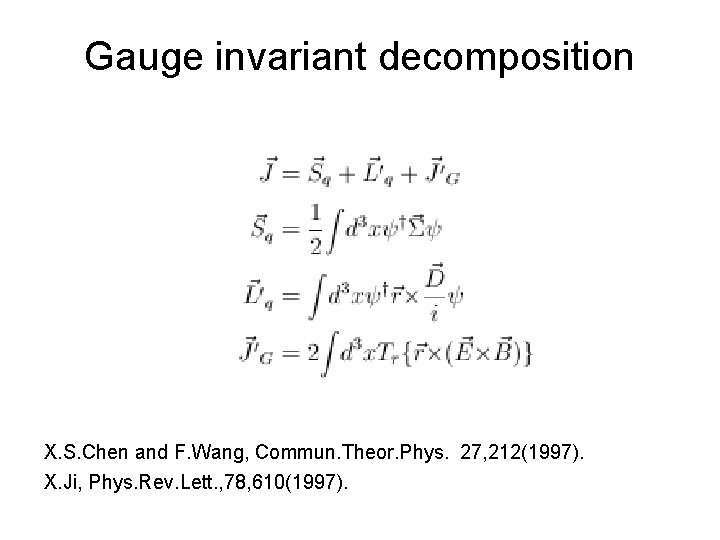 Gauge invariant decomposition X. S. Chen and F. Wang, Commun. Theor. Phys. 27, 212(1997). Gauge invariant decomposition X. S. Chen and F. Wang, Commun. Theor. Phys. 27, 212(1997).