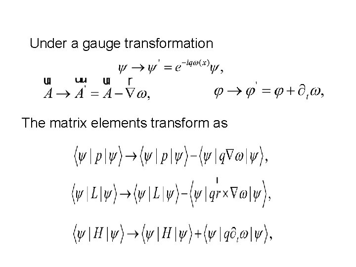 Under a gauge transformation The matrix elements transform as Under a gauge transformation The matrix elements transform as
