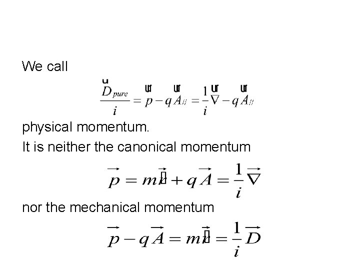 We call physical momentum. It is neither the canonical momentum nor the mechanical momentum We call physical momentum. It is neither the canonical momentum nor the mechanical momentum