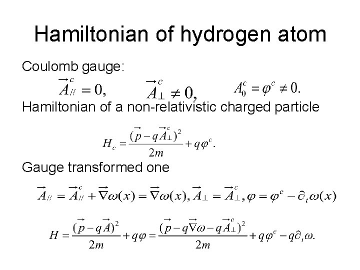 Hamiltonian of hydrogen atom Coulomb gauge: Hamiltonian of a non-relativistic charged particle Gauge transformed Hamiltonian of hydrogen atom Coulomb gauge: Hamiltonian of a non-relativistic charged particle Gauge transformed