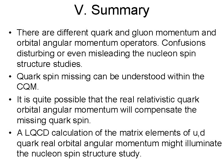 V. Summary • There are different quark and gluon momentum and orbital angular momentum V. Summary • There are different quark and gluon momentum and orbital angular momentum