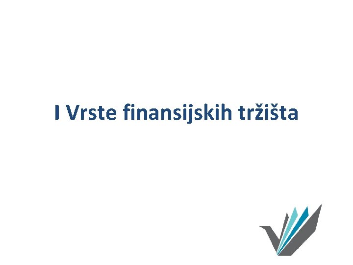 I Vrste finansijskih tržišta 