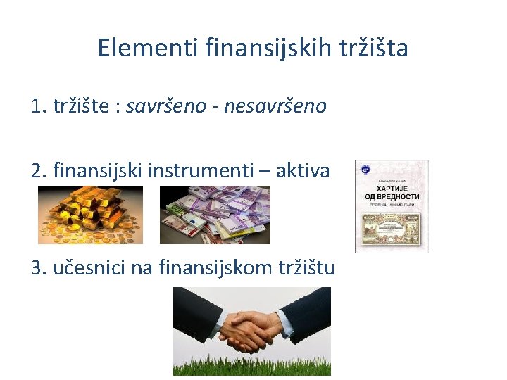 Elementi finansijskih tržišta 1. tržište : savršeno - nesavršeno 2. finansijski instrumenti – aktiva
