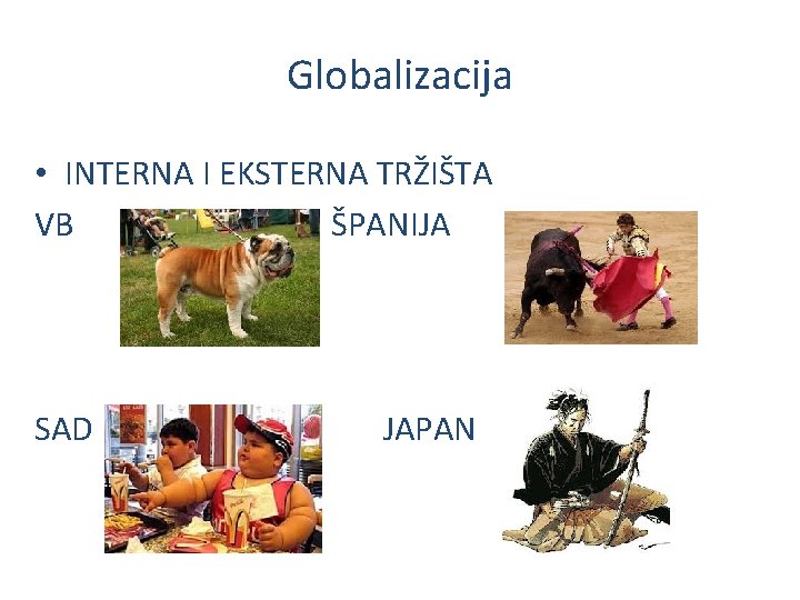Globalizacija • INTERNA I EKSTERNA TRŽIŠTA VB ŠPANIJA SAD JAPAN 
