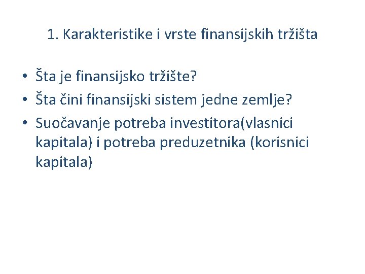 1. Karakteristike i vrste finansijskih tržišta • Šta je finansijsko tržište? • Šta čini