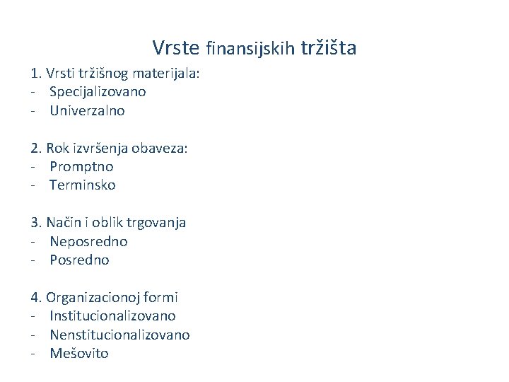 Vrste finansijskih tržišta 1. Vrsti tržišnog materijala: - Specijalizovano - Univerzalno 2. Rok izvršenja