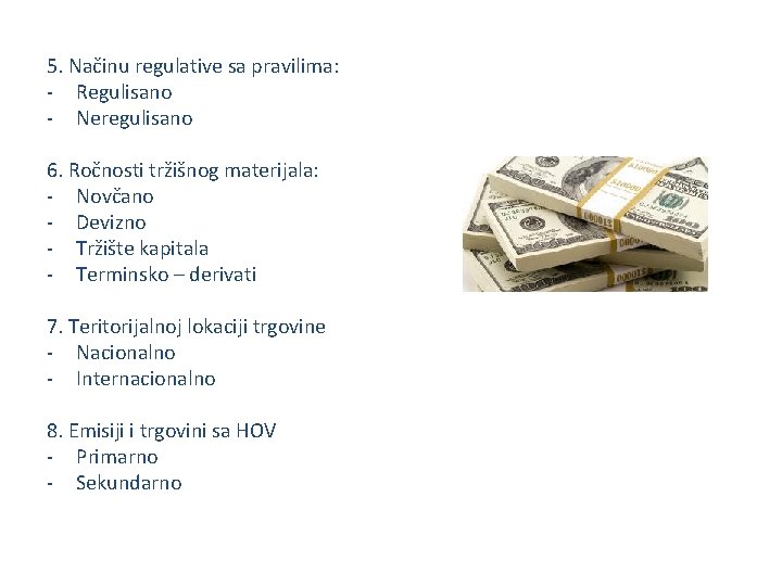 5. Načinu regulative sa pravilima: - Regulisano - Neregulisano 6. Ročnosti tržišnog materijala: -