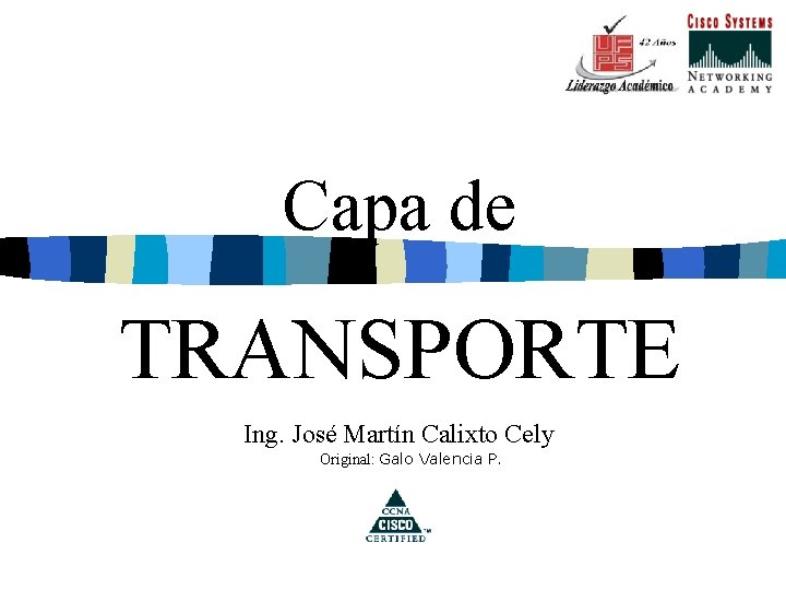 Capa de TRANSPORTE Ing. José Martín Calixto Cely Original: Galo Valencia P. 