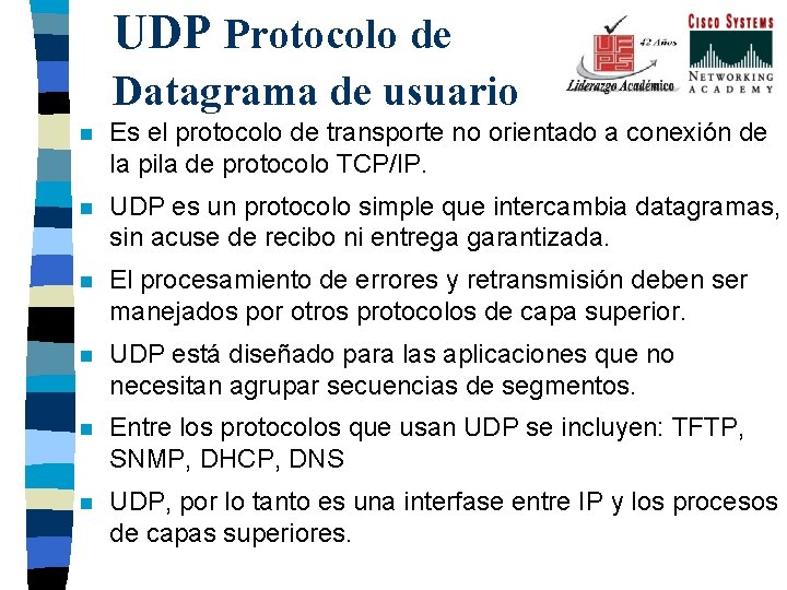 UDP Protocolo de Datagrama de usuario n Es el protocolo de transporte no orientado