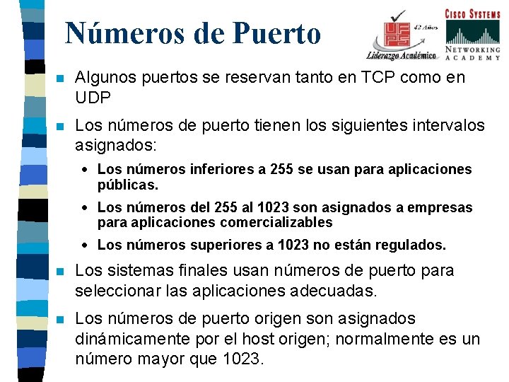 Números de Puerto n Algunos puertos se reservan tanto en TCP como en UDP