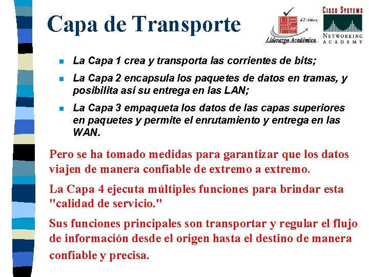 Capa de Transporte n La Capa 1 crea y transporta las corrientes de bits;
