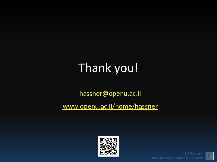 Thank you! hassner@openu. ac. il www. openu. ac. il/home/hassner Tal Hassner Scale-less dense correspondences