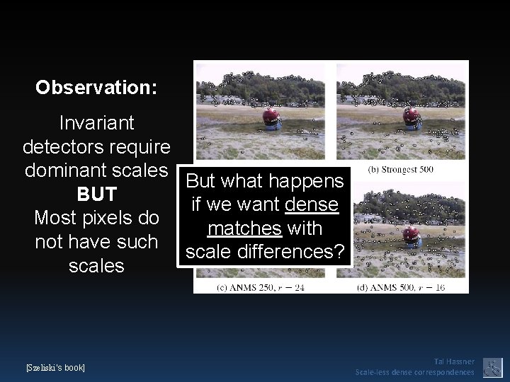 Observation: Invariant detectors require dominant scales But what happens BUT if we want dense