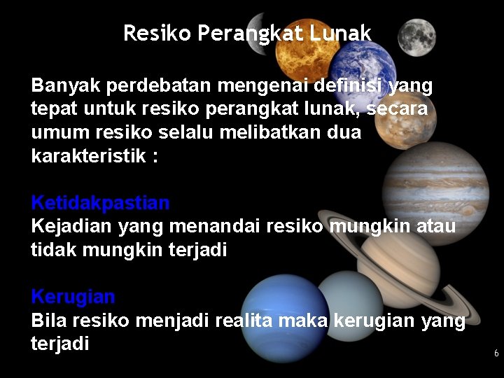 Resiko Perangkat Lunak Banyak perdebatan mengenai definisi yang tepat untuk resiko perangkat lunak, secara