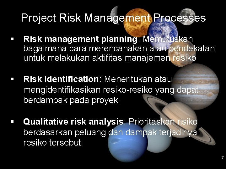 Project Risk Management Processes Risk management planning: Memutuskan bagaimana cara merencanakan atau pendekatan untuk
