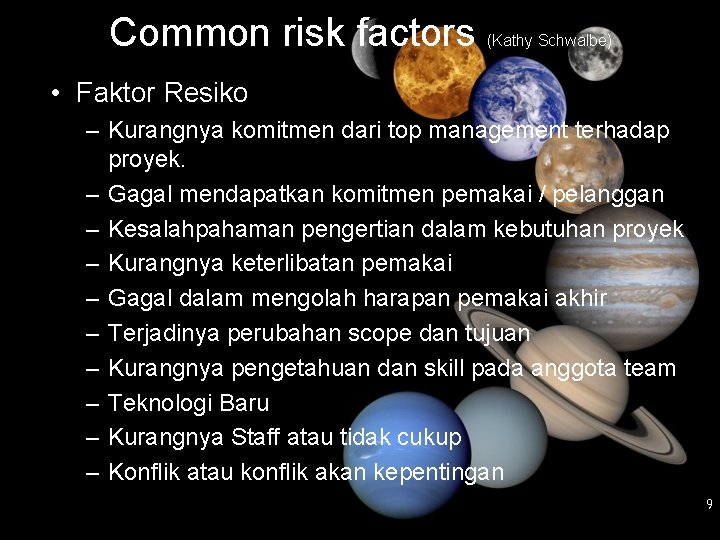 Common risk factors (Kathy Schwalbe) • Faktor Resiko – Kurangnya komitmen dari top management