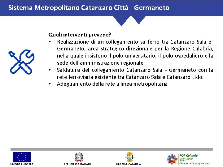 Sistema Metropolitano Catanzaro Città - Germaneto Quali interventi prevede? • Realizzazione di un collegamento