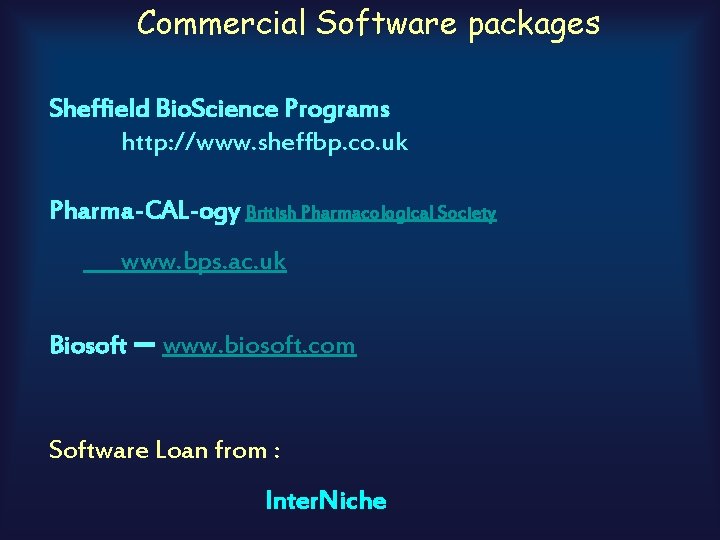 Commercial Software packages Sheffield Bio. Science Programs http: //www. sheffbp. co. uk Pharma-CAL-ogy British