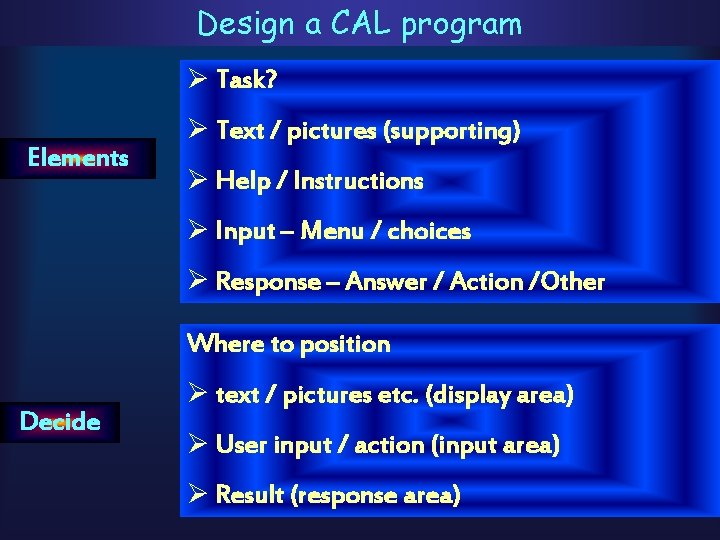 Design a CAL program Ø Task? Elements Ø Text / pictures (supporting) Ø Help