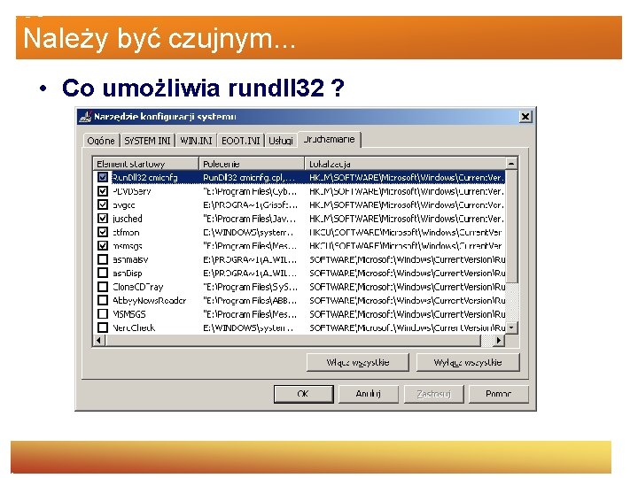 Należy być czujnym. . . • Co umożliwia rundll 32 ? 