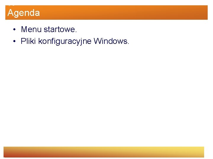 Agenda • Menu startowe. • Pliki konfiguracyjne Windows. 