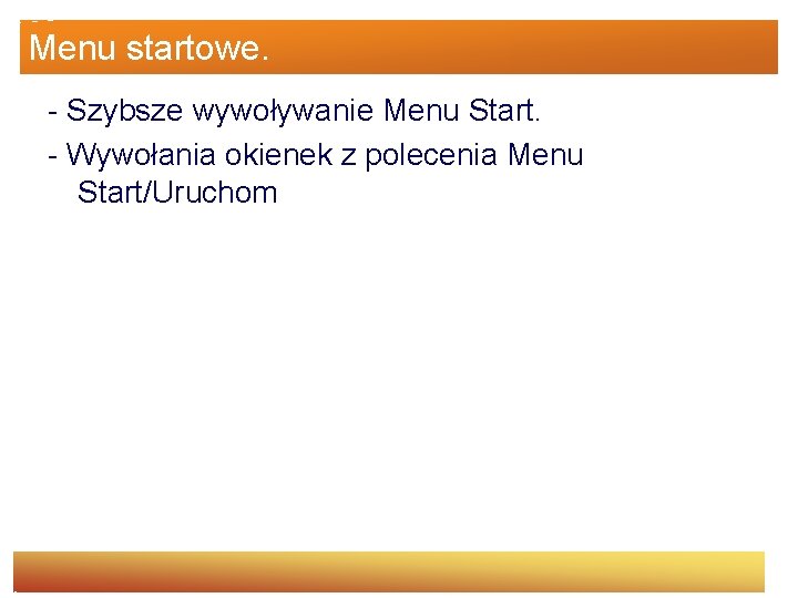 Menu startowe. - Szybsze wywoływanie Menu Start. - Wywołania okienek z polecenia Menu Start/Uruchom