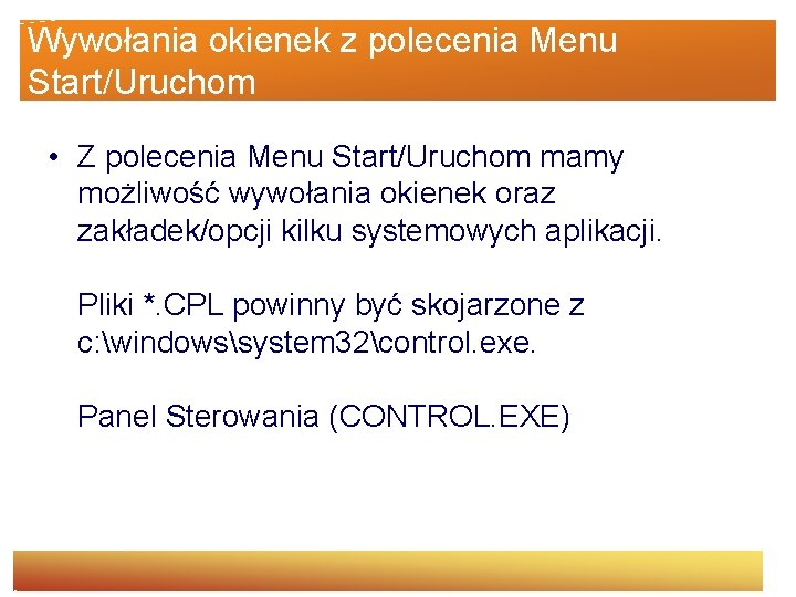 Wywołania okienek z polecenia Menu Start/Uruchom • Z polecenia Menu Start/Uruchom mamy możliwość wywołania