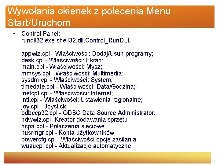 Wywołania okienek z polecenia Menu Start/Uruchom • Control Panel: rundll 32. exe shell 32.