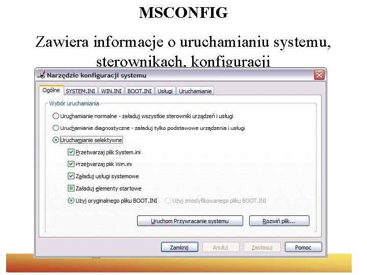 MSCONFIG Zawiera informacje o uruchamianiu systemu, sterownikach, konfiguracji 