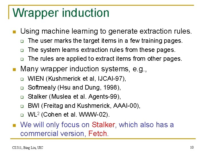 Wrapper induction n Using machine learning to generate extraction rules. q q q n